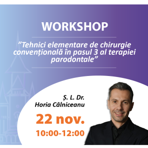 Workshop "Tehnici elementare de chirurgie convențională în pasul 3 al terapiei parodontale"